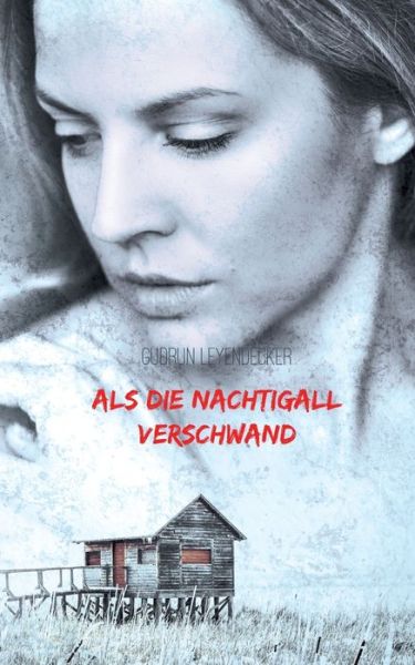 Als die Nachtigall verschwand: Liebe und mehr - Gudrun Leyendecker - Książki - Books on Demand - 9783748178804 - 13 sierpnia 2019