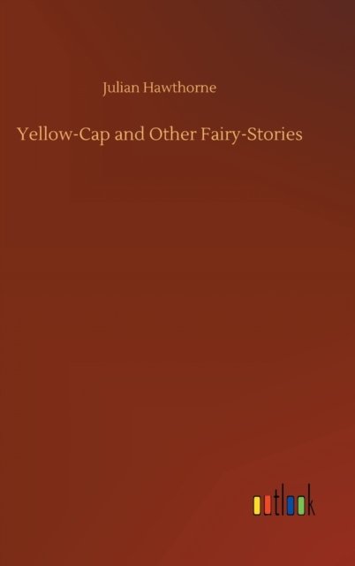 Cover for Julian Hawthorne · Yellow-Cap and Other Fairy-Stories (Hardcover Book) (2020)