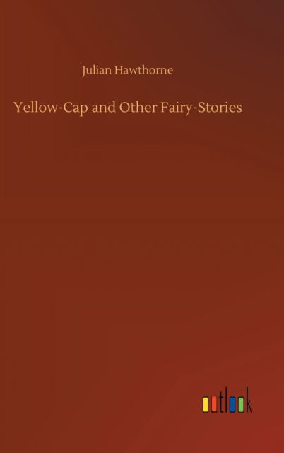 Cover for Julian Hawthorne · Yellow-Cap and Other Fairy-Stories (Hardcover Book) (2020)