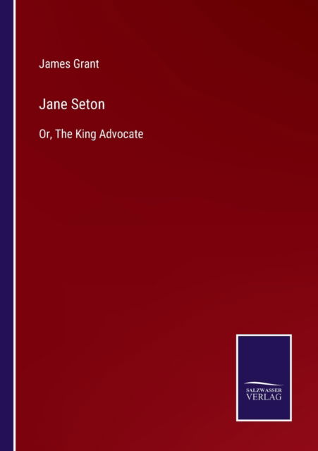 Jane Seton - James Grant - Livros - Salzwasser-Verlag - 9783752588804 - 25 de março de 2022