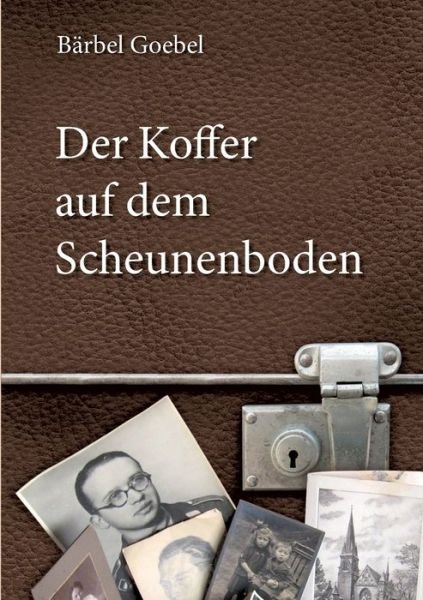 Cover for Goebel · Der Koffer auf dem Scheunenboden (Bog) (2018)