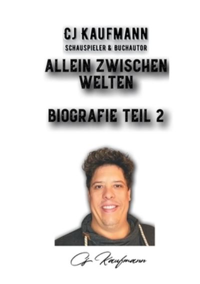 Cover for Cj Kaufmann · Allein Zwischen Welten: Biografie Teil 2 (Paperback Book) (2021)