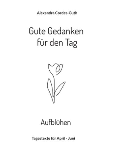 Cover for Alexandra Cordes-Guth · Gute Gedanken fur den Tag - Aufbluhen (Paperback Book) (2021)