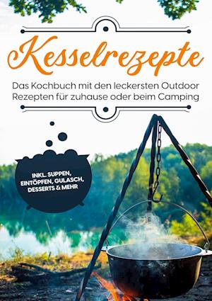 Cover for Matthias Falkner · Kesselrezepte: Das Kochbuch mit den leckersten Outdoor Rezepten für zuhause oder beim Camping | inkl. Suppen, Eintöpfen, Gulasch, Desserts &amp; mehr (Hardcover Book) (2022)