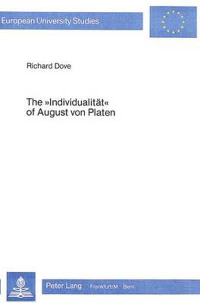 Cover for Richard Dove · &quot;Individualitat&quot; of August von Platen: Subjectivity and Solipsism at the Close of the Kunstperiode - European University Studies (Paperback Book) (1983)