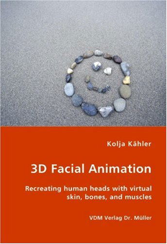 Cover for Kolja Kahler · 3D Facial Animation- Recreating human heads with virtual skin, bones, and muscles (Paperback Book) (2007)