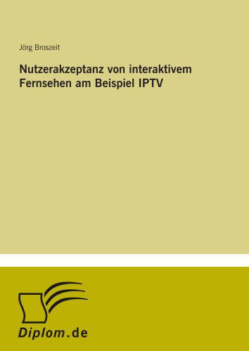 Cover for Jörg Broszeit · Nutzerakzeptanz Von Interaktivem Fernsehen Am Beispiel Iptv (Paperback Bog) [German edition] (2007)