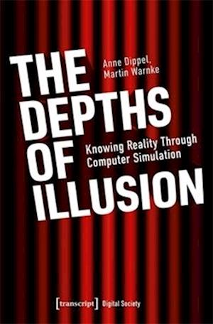 Cover for Anne Dippel · The Depths of Illusion: Knowing Reality Through Computer Simulation - Digital Society (Paperback Book) (2024)