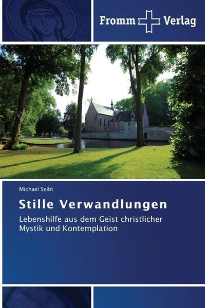 Cover for Michael Seibt · Stille Verwandlungen: Lebenshilfe Aus Dem Geist Christlicher Mystik Und Kontemplation (Paperback Book) [German edition] (2014)