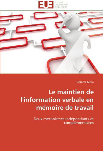 Cover for Gérôme Mora · Le Maintien De L'information Verbale en Mémoire De Travail: Deux Mécanismes Indépendants et Complémentaires (Paperback Book) [French edition] (2018)
