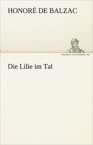 Cover for Honoré De Balzac · Die Lilie Im Tal (Tredition Classics) (German Edition) (Taschenbuch) [German edition] (2012)
