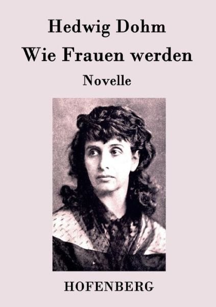 Cover for Hedwig Dohm · Wie Frauen Werden (Paperback Book) (2015)