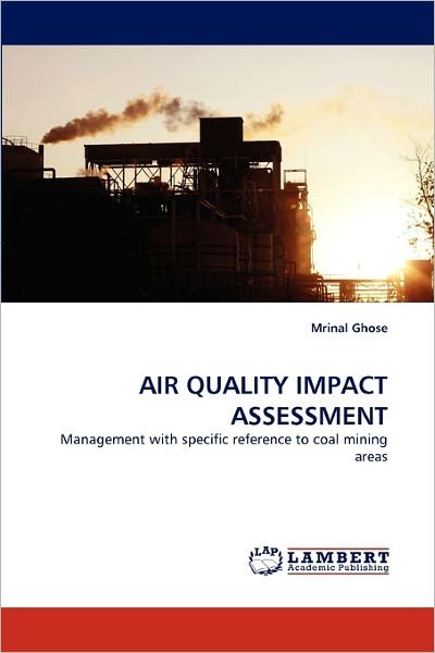 Cover for Mrinal Ghose · Air Quality Impact Assessment: Management with Specific Reference to Coal Mining Areas (Paperback Book) (2011)