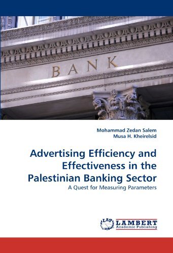 Advertising Efficiency and Effectiveness in the Palestinian Banking Sector: a Quest for Measuring Parameters - Musa H. Kheirelsid - Books - LAP LAMBERT Academic Publishing - 9783844306804 - February 15, 2011