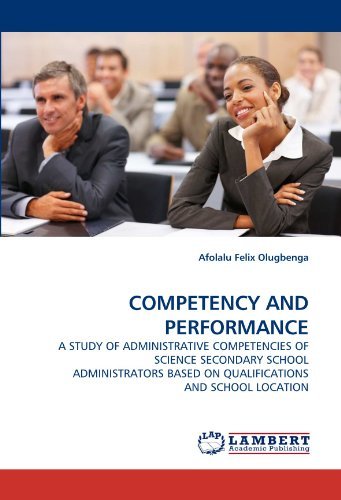 Cover for Afolalu Felix Olugbenga · Competency and Performance: a Study of Administrative Competencies of Science Secondary School Administrators Based on Qualifications and School Location (Pocketbok) (2011)