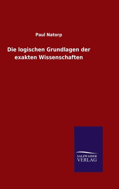 Cover for Paul Natorp · Die logischen Grundlagen der exakten Wissenschaften (Hardcover Book) (2015)