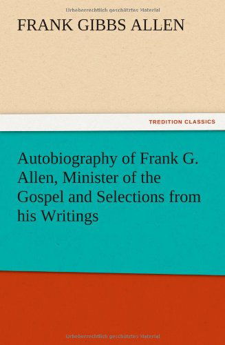 Cover for F. G. Allen · Autobiography of Frank G. Allen, Minister of the Gospel and Selections from His Writings (Paperback Book) (2012)