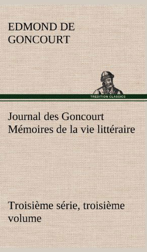 Cover for Edmond De Goncourt · Journal Des Goncourt (Troisi Me S Rie, Troisi Me Volume) M Moires De La Vie Litt Raire (Hardcover Book) [French edition] (2012)