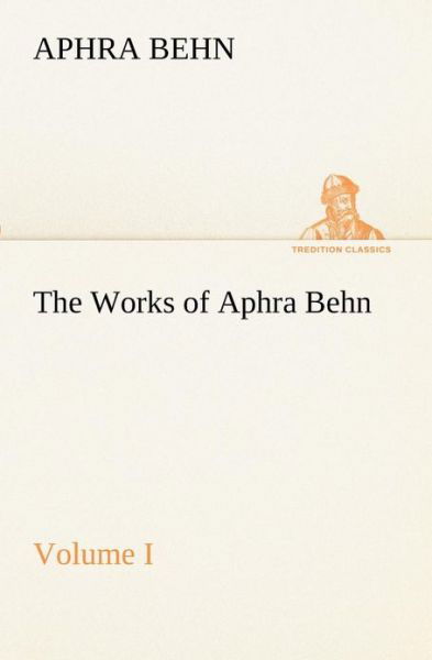 Cover for Aphra Behn · The Works of Aphra Behn, Volume I (Tredition Classics) (Pocketbok) (2013)