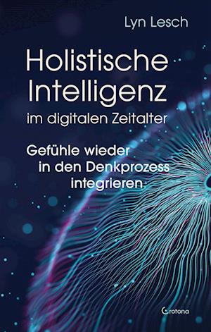 Cover for Lyn Lesch · Holistische Intelligenz im digitalen Zeitalter – Gefühle wieder in den Denkprozess integrieren (Book) (2024)