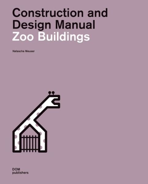 Cover for Natascha Meuser · Zoo Buildings. Construction and Design Manual - Construction and Design Manual (Hardcover Book) (2019)