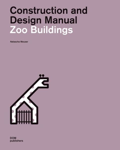 Cover for Natascha Meuser · Zoo Buildings. Construction and Design Manual - Construction and Design Manual (Hardcover Book) (2019)