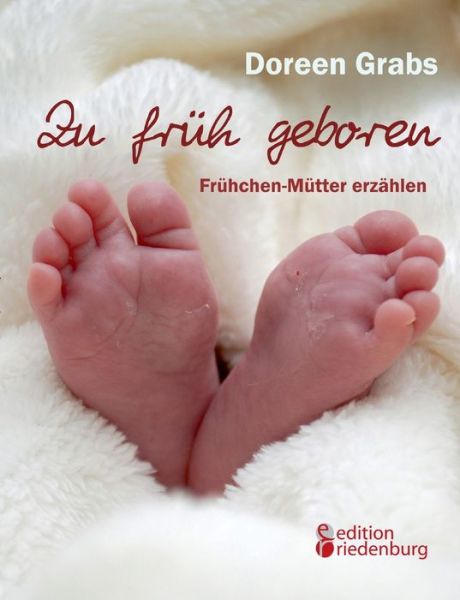 Cover for Doreen Grabs · Zu Fruh Geboren - Fruhchen-mutter Erzahlen (Paperback Book) (2015)