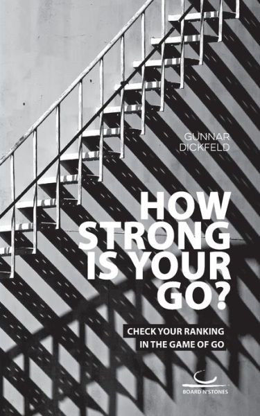 How Strong is Your Go?: Check Your Ranking in the Game of Go - Gunnar Dickfeld - Książki - Brett Und Stein Verlag - 9783940563804 - 16 czerwca 2021