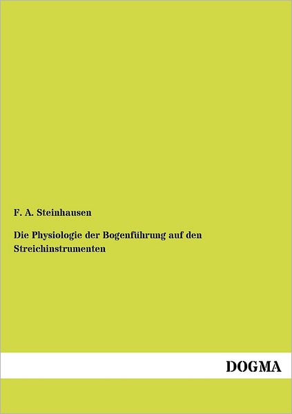 Cover for Friedrich Adolf Steinhausen · Die Physiologie der Bogenfuhrung auf den Streichinstrumenten (Pocketbok) [German edition] (2012)