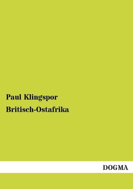 Britisch-Ostafrika - Paul Klingspor - Książki - Dogma - 9783955075804 - 21 listopada 2012