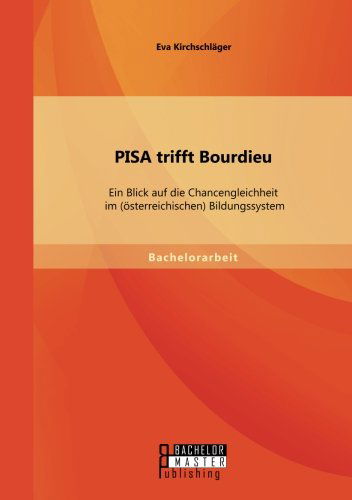 Cover for Eva Kirchschlager · Pisa Trifft Bourdieu: Ein Blick Auf Die Chancengleichheit Im (Osterreichischen) Bildungssystem (Paperback Book) [German edition] (2014)