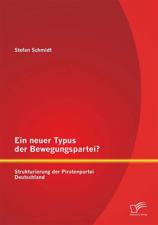 Cover for Stefan Schmidt · Ein Neuer Typus Der Bewegungspartei? Strukturierung Der Piratenpartei Deutschland (Taschenbuch) (2015)