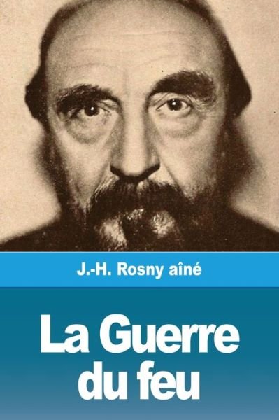 Cover for J -H Rosny Aine · La Guerre du feu (Pocketbok) (2020)