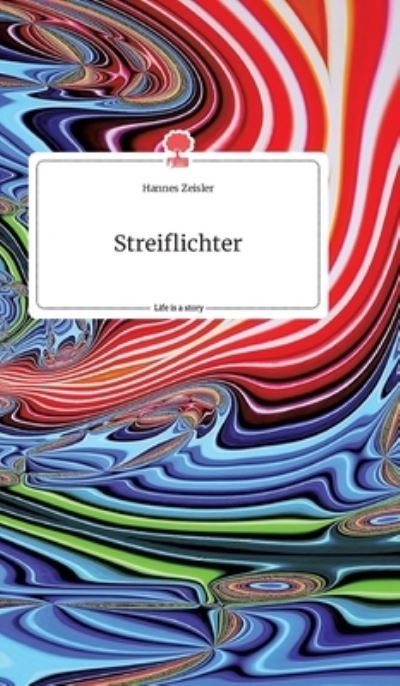 Cover for Hannes Zeisler · Streiflichter. Life is a Story - story.one (Hardcover Book) (2021)