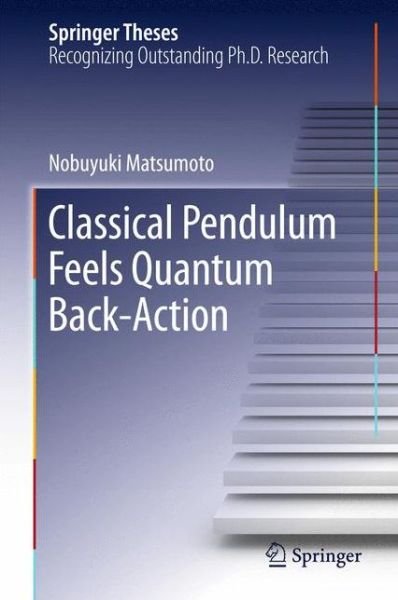 Nobuyuki Matsumoto · Classical Pendulum Feels Quantum Back-Action - Springer Theses (Inbunden Bok) [1st ed. 2016 edition] (2015)