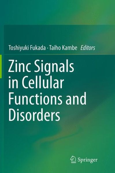 Zinc Signals in Cellular Functions and Disorders - - Books - Springer Verlag, Japan - 9784431561804 - September 22, 2016