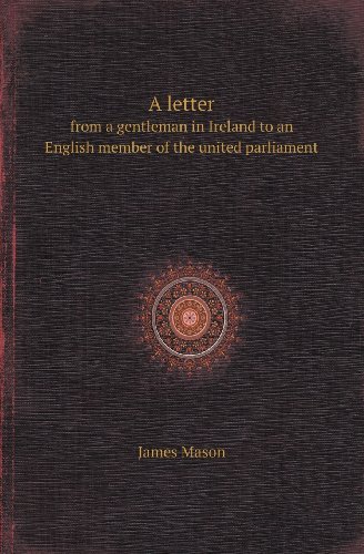 Cover for James Mason · A Letter from a Gentleman in Ireland to an English Member of the United Parliament (Pocketbok) (2013)