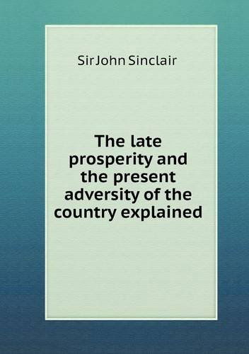 Cover for John Sinclair · The Late Prosperity and the Present Adversity of the Country Explained (Paperback Book) (2013)