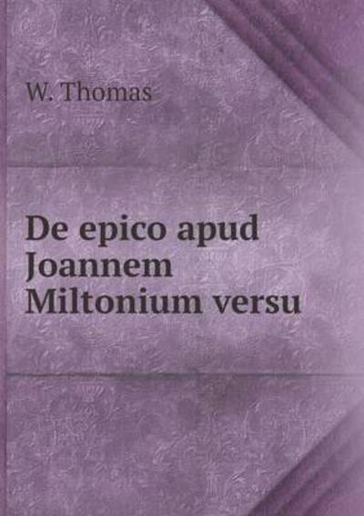 Cover for W Thomas · De Epico Apud Joannem Miltonium Versu (Paperback Book) (2015)