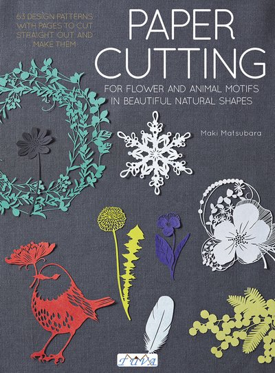 Cover for Maki Matsubara · Paper Cutting for Flower and Animal Motifs in Beautiful Natural Shapes: 63 Design Patterns with Pages to Cut Out and Make Them (Paperback Book) (2019)