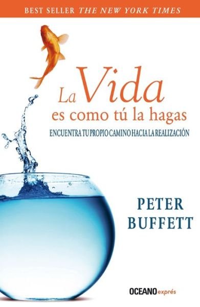Vida Es Como Tu La Hagas, La - Peter Buffett - Books - OCEANO / EXPRES - 9786075271804 - August 1, 2018