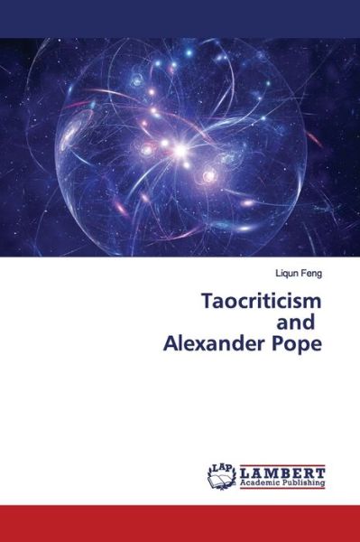Taocriticism and Alexander Pope - Feng - Books - - 9786139449804 - February 7, 2019