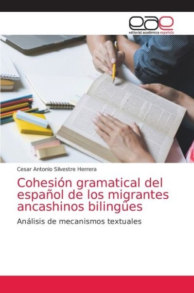 Cover for Cesar Antonio Silvestre Herrera · Cohesion gramatical del espanol de los migrantes ancashinos bilingues (Paperback Book) (2021)