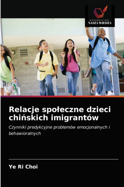 Cover for Ye Ri Choi · Relacje spoleczne dzieci chi?skich imigrantow (Paperback Book) (2021)