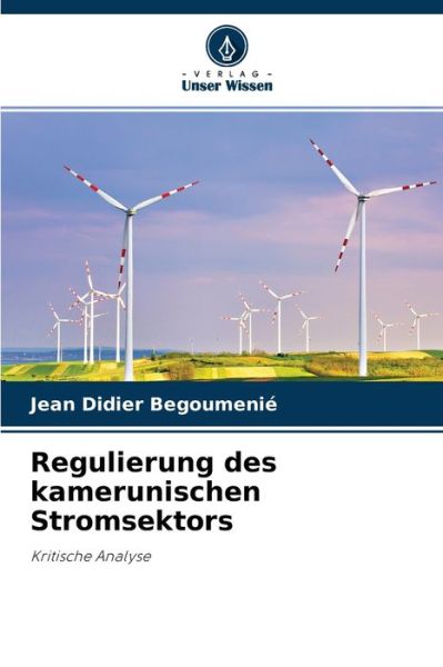 Cover for Jean Didier Begoumenie · Regulierung des kamerunischen Stromsektors (Paperback Book) (2021)