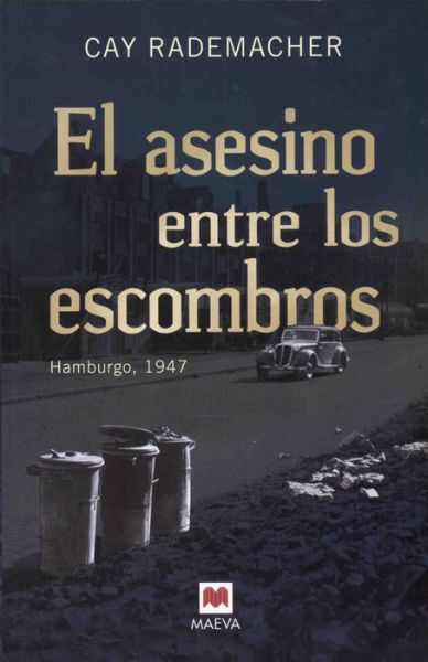 El Asesino Entre Los Escombros: Hamburgo, 1947 - Cay Rademacher - Books - Lectorum Pubns (Adult) - 9788415532804 - February 28, 2014