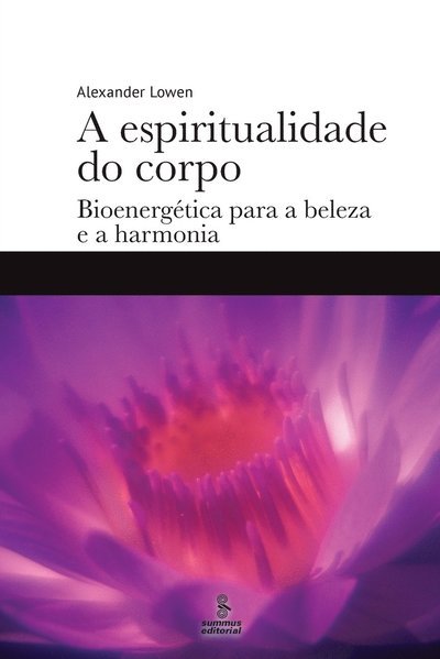 Cover for Alexander Lowen · A Espiritualidade Do Corpo: BioenergÉtica Para a Beleza E a Harmonia (Taschenbuch) (2020)