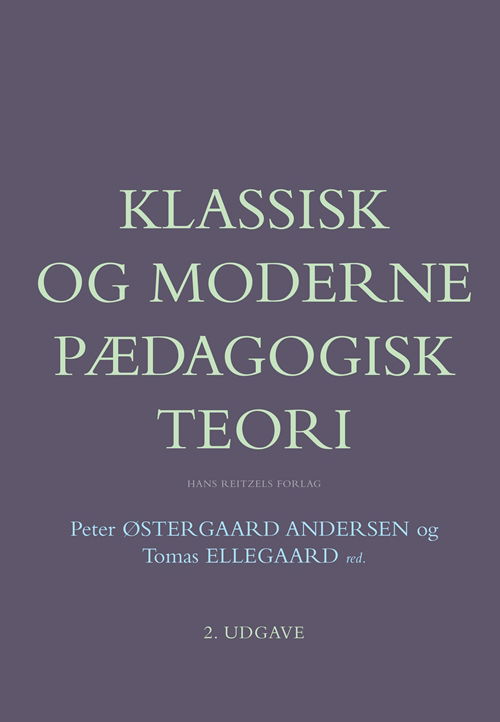 Klassisk og moderne pædagogisk teori - Karsten Schnack; Kim Rasmussen; Ove Korsgaard; Tine Rask Eriksen; Tone Saugstad Gabrielsen; Arne Poulsen; Bent Aage Jørgensen; Birgitte Elle; Bolette Moldenhawer; Eva Gulløv; Frans Gregersen; Henrik Kaare Nielsen; Jan Thorhauge Frederiksen; Jan Kampmann;  - Books - HansReitzels - 9788741255804 - August 27, 2012