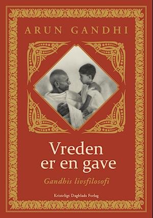 Cover for Arun Gandhi · Vreden er en gave (Indbundet Bog) [1. udgave] (2018)