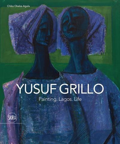 Cover for Chika Okeke Agulu · Yusuf Grillo: Painting. Lagos. Life (Innbunden bok) (2020)